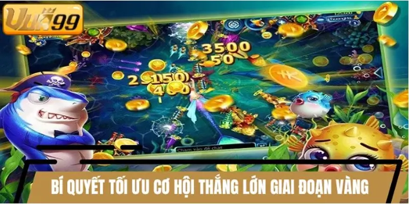 Bí quyết tối ưu cơ hội thắng lớn giai đoạn vàng