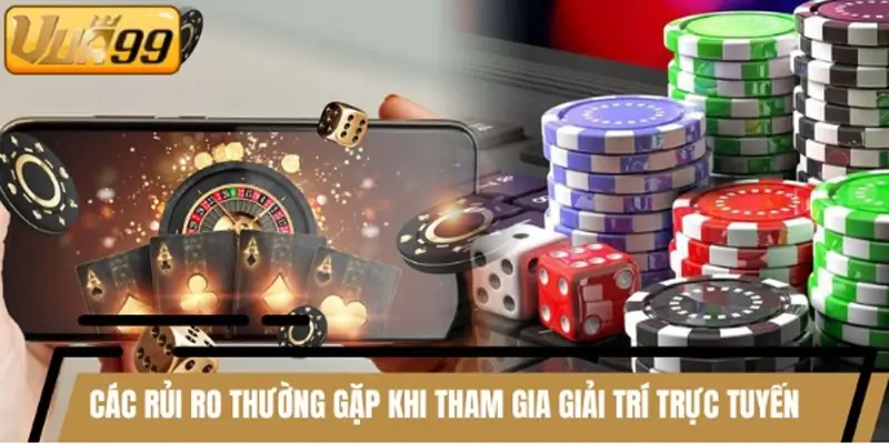 Các rủi ro thường gặp khi tham gia giải trí trực tuyến