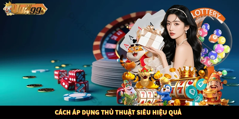 Cách áp dụng thủ thuật siêu hiệu quả