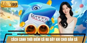 Cách Canh Thời Điểm Cá Ra Dày Khi Chơi Bắn Cá