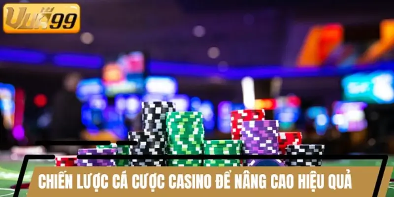 Chiến lược cá cược casino để nâng cao hiệu quả