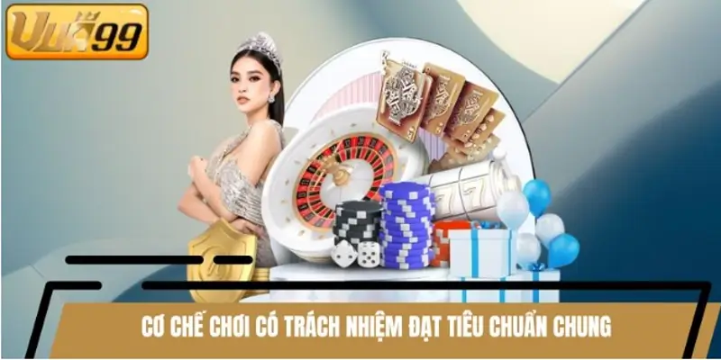 Cơ chế chơi có trách nhiệm đạt tiêu chuẩn chung