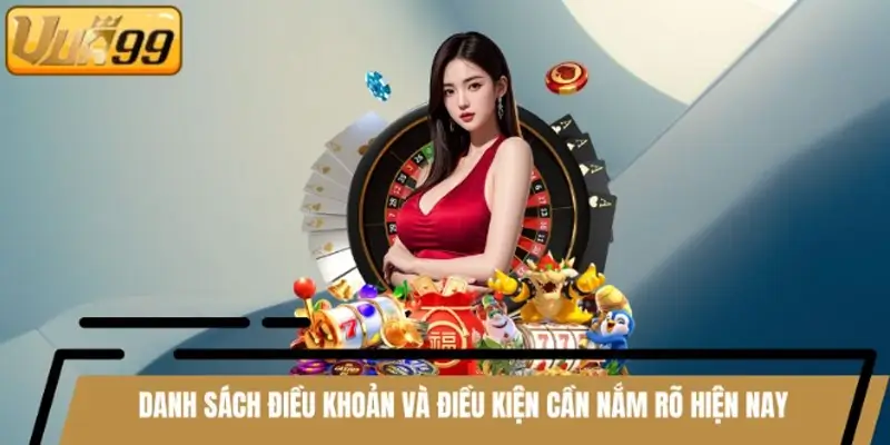 Danh sách điều khoản và điều kiện cần nắm rõ hiện nay