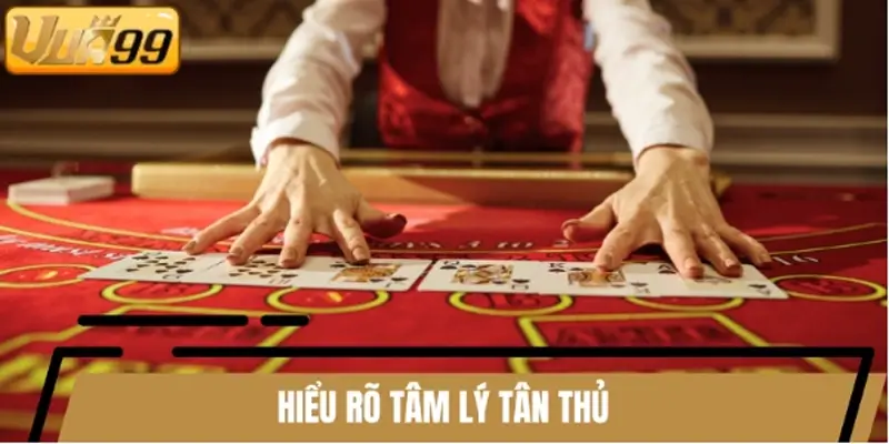 Hiểu rõ tâm lý tân thủ