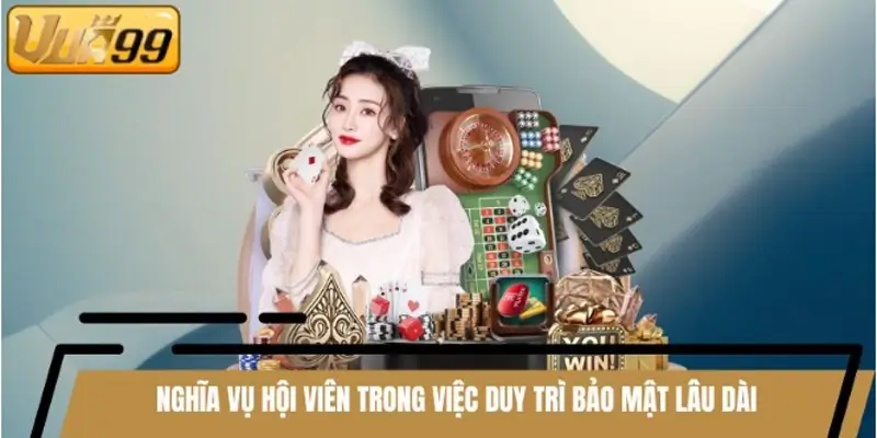 Nghĩa vụ hội viên trong việc duy trì bảo mật lâu dài