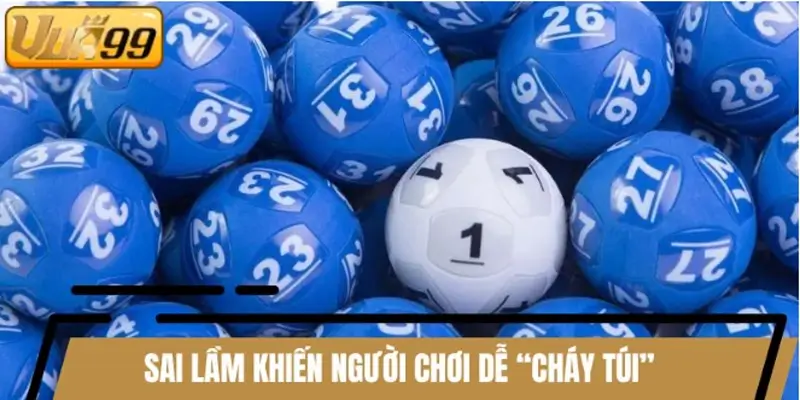 Những sai lầm phổ biến khiến người chơi dễ “cháy túi”