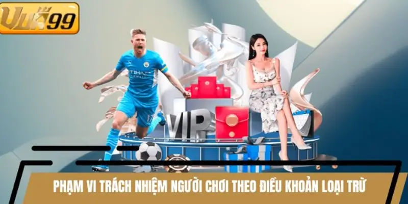 Phạm vi trách nhiệm người chơi theo điều khoản loại trừ