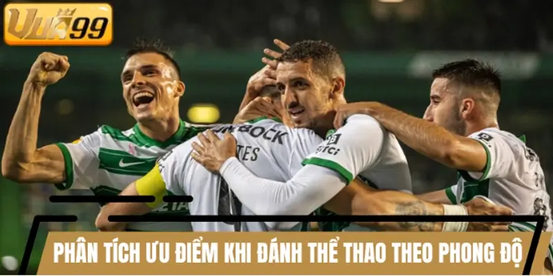 Phân tích ưu điểm khi đánh thể thao theo phong độ