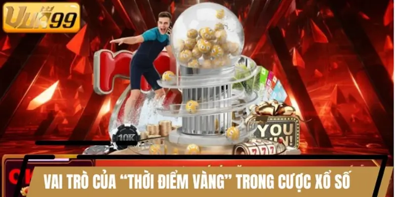 Vai trò của “thời điểm vàng” trong cược xổ số