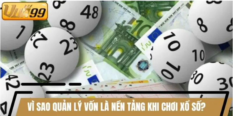 Vì sao quản lý vốn là nền tảng khi tham gia xổ số?