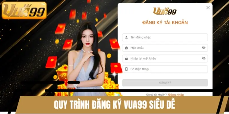 VUA99 chỉ dẫn người chơi đăng ký quy trình chuẩn