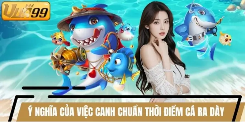 Ý nghĩa của việc canh chuẩn thời điểm cá ra dày trong game